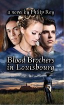 Blood Brothers in Louisbourg: A Novel