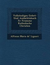 Vollst Ndiges Gebet- Und Andachtsbuch Fur Fromme Katholische Christen