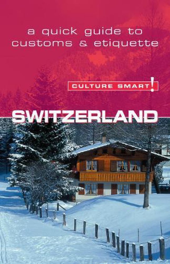 Culture Smart! Switzerland: A Quick Guide To Customs And Eti ... - cover