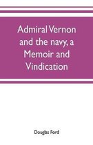 Admiral Vernon and the navy, a memoir and vindication; being an account of the admiral's career at sea and in Parliament, with sidelights on the political conduct of Sir Robert Wal