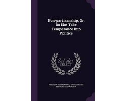 Non-Partisanship, Or, Do Not Take Temperance Into Politics