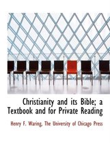 Christianity and Its Bible; A Textbook and for Private Reading
