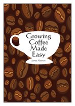 James Newton - Grow your own - Growing Coffee Made Easy