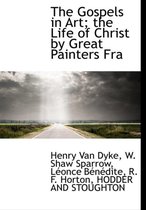 The Gospels in Art; The Life of Christ by Great Painters Fra