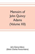 Memoirs of John Quincy Adams, comprising portions of his diary from 1795 to 1848 (Volume XII)