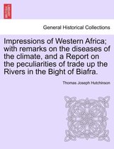 Impressions of Western Africa; With Remarks on the Diseases of the Climate, and a Report on the Peculiarities of Trade Up the Rivers in the Bight of Biafra.