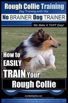 Rough Collie Training - Dog Training with the No BRAINER Dog TRAINER We Make it THAT Easy!