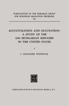 Publications of the Research Group for European Migration Problems 15 - Acculturation and Occupation: A Study of the 1956 Hungarian Refugees in the United States