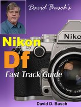 FAST TRACK GUIDE - David Busch's Nikon Df Fast Track Guide