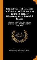 Life and Times of Mrs. Lucy G. Thurston, Wife of Rev. Asa Thurston, Pioneer Missionary to the Sandwich Islands