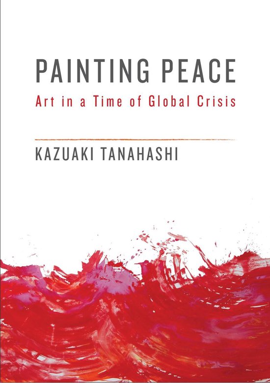 Boek 'Painting Peace: Art in a Time of Global Crisis' door Kazuaki Takahashi, met rode en roze verfspetters aan de onderkant.
