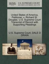 United States of America, Petitioner, V. Richard W. Douglas. U.S. Supreme Court Transcript of Record with Supporting Pleadings