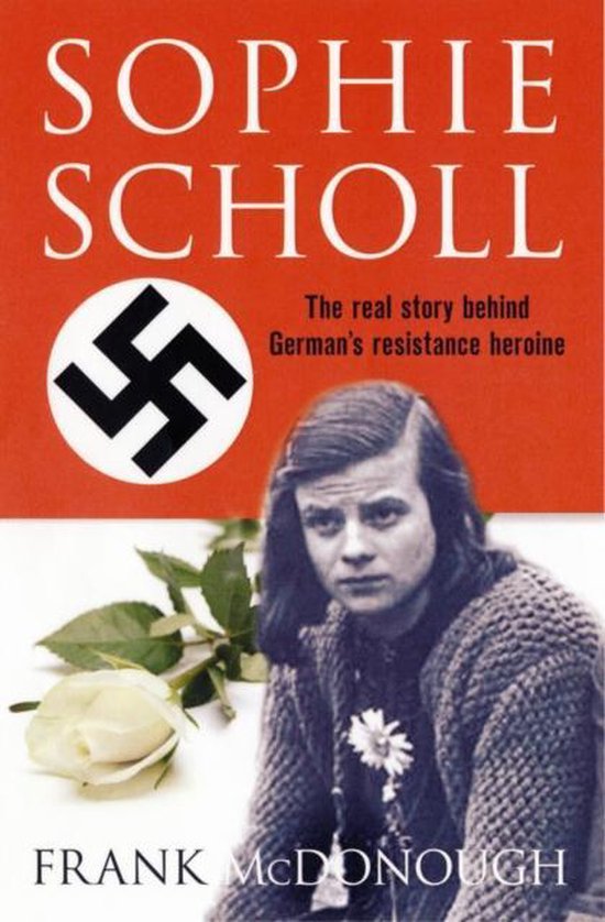 Boekomslag van Sophie Scholl, de echte geschiedenis achter de Duitse verzetsheldin, met een foto van Sophie Scholl, een witte roos en het nazisymbool.
