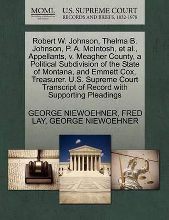 Foto: Robert w johnson thelma b johnson p a mcintosh et al appellants v meagher county a political subdivision of the state of montana and emmett cox treasurer u s supreme court transcript of record with supporting pleadings