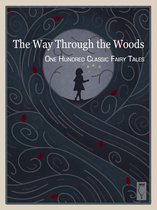 The Way Through the Woods — One Hundred Classic Fairy Tales