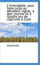 L'Invendable; Pour Faire Suite Au Mendiant Ingrat, Mon Journal Et Quatre ANS de Captivit Coch