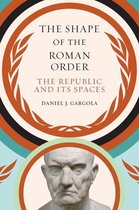Studies in the History of Greece and Rome - The Shape of the Roman Order