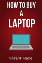 How to Buy A Laptop Buying Guide for 2017 & Beyond