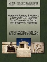 Marathon Foundry & Mach Co V. Schwartz U.S. Supreme Court Transcript of Record with Supporting Pleadings