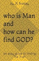 Who is Man and how can he find GOD