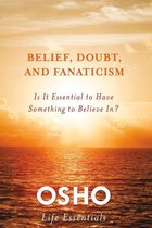 Osho Life Essentials - Belief, Doubt, and Fanaticism