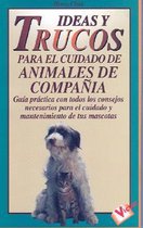 Ideas Y Trucos Para El Cuidado De Animales De Compania/Practical Ideas for Pet Care
