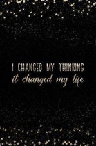 I Changed My Thinking It Changed My Life