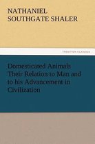 Domesticated Animals Their Relation to Man and to His Advancement in Civilization
