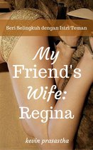 Seri Selingkuh dengan Istri Teman - My Best Friend's Wife: Regina
