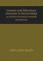 Lessons and laboratory exercises in bacteriology an outline of technical methods introductory