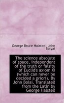 The Science Absolute of Space, Independent of the Truth or Falsity of Euclid's Axiom XI (Which Can N