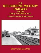 The Melbourne Military Railway and the Derby to Ashbury Branch