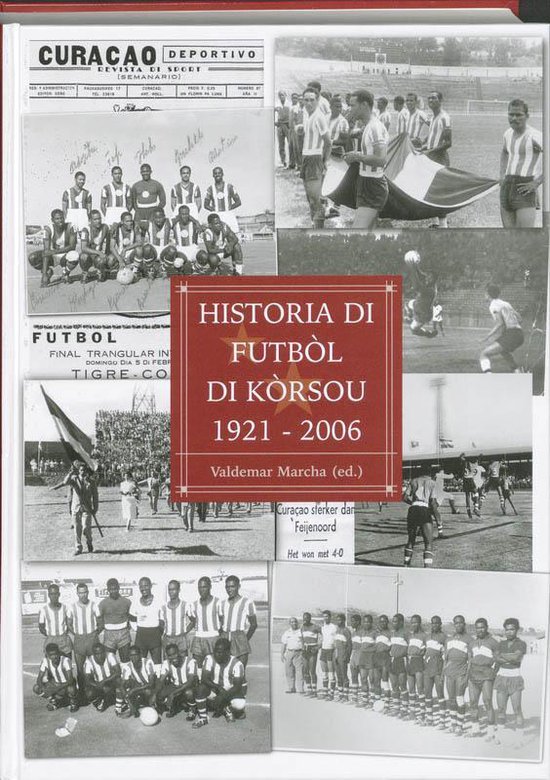 Cover van het boek 'Historia di futbol di Korsou 1921 2006 / druk 1'