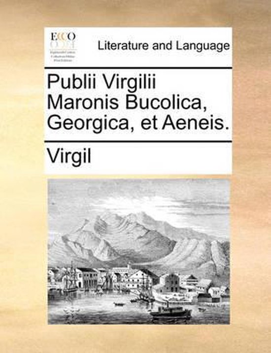 Publii Virgilii Maronis Bucolica, Georgica, Et Aeneis.