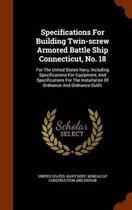 Specifications for Building Twin-Screw Armored Battle Ship Connecticut, No. 18
