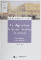 La Religion dans la France moderne (XVIe-XVIIIe siècles)
