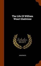 The Life of William Weart Gladstone