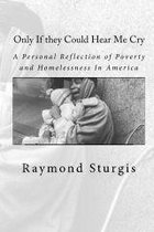Only If they Could Hear Me Cry: A Personal Reflection of Poverty and Homelessness In America