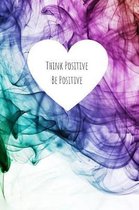 Think Positive Be Positive