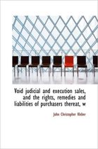 Void Judicial and Execution Sales, and the Rights, Remedies and Liabilities of Purchasers Thereat, W