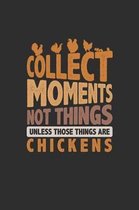 Collect Moments Not Things Unless Those Things Are Chickens