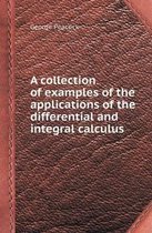 A Collection of Examples of the Applications of the Differential and Integral Calculus