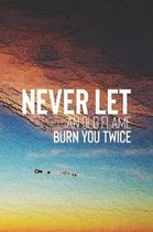 Never Let An Old Flame Burn Twice