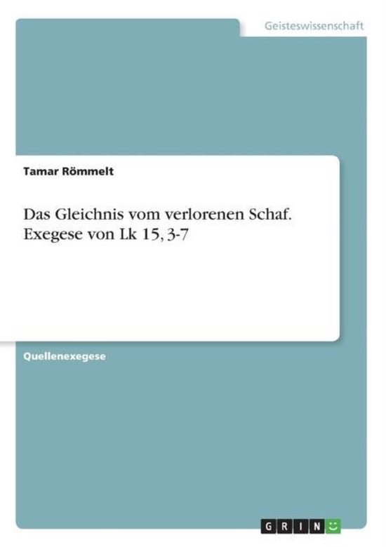 Das Gleichnis vom verlorenen Schaf. Exegese von Lk 15, 37 9783668386785 Tamar...