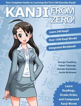 Kanji From Zero 1 Proven Techniques to Learn Kanji with Integrated Workbook Second Edition Proven Techniques to Master Kanji Used by Students All Over the World Volume 1