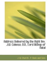 Address Delivered by the Right REV. J.W. Colenso, D.D., Lord Bishop of Natal