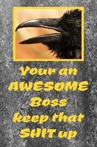 Your An Awesome Boss Keep That Shit Up