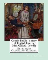 Cousin Phillis: a story of English love, by Mrs. Gaskell (novel)