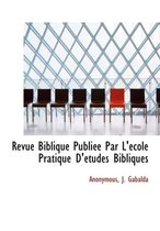 Revue Biblique Publi E Par L' Cole Pratique D' Etudes Bibliques