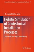 Lecture Notes in Applied and Computational Mechanics 77 - Holistic Simulation of Geotechnical Installation Processes